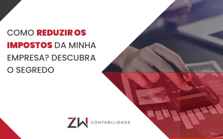 Como Reduzir Os Impostos De Minha Empresa Descubra O Segredo