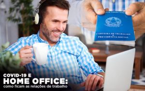 Covid 19 E Home Office: Como Ficam As Relações De Trabalho - Contabilidade
