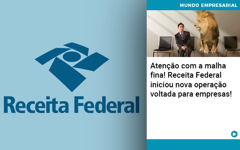 Atencao Com A Malha Fina Receita Federal Iniciou Nova Operacao Voltada Para Empresas - Contabilidade em Estrela - RS | ZW Contabilidade
