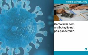 Como Lidar Com A Tributacao No Pos Pandemia (1) - Contabilidade em Estrela - RS | ZW Contabilidade