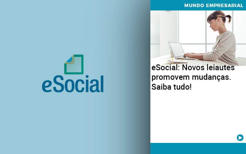 E Social Novos Leiautes Promovem Mudancas Saiba Tudo Organização Contábil Lawini - Contabilidade em Estrela - RS | ZW Contabilidade