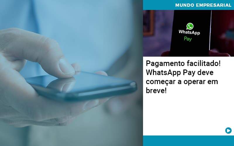 Pagamento Facilitado Whatsapp Pay Deve Comecar A Operar Em Breve Organização Contábil Lawini - Contabilidade em Estrela - RS | ZW Contabilidade