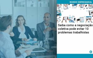 Saiba Como A Negociacao Coletiva Pode Evitar 10 Problemas Trabalhista Organização Contábil Lawini - Contabilidade em Estrela - RS | ZW Contabilidade