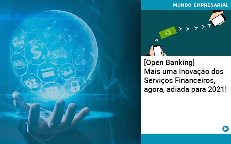 Open Banking Mais Uma Inovacao Dos Servicos Financeiros Agora Adiada Para 2021 Organização Contábil Lawini - Contabilidade em Estrela - RS | ZW Contabilidade