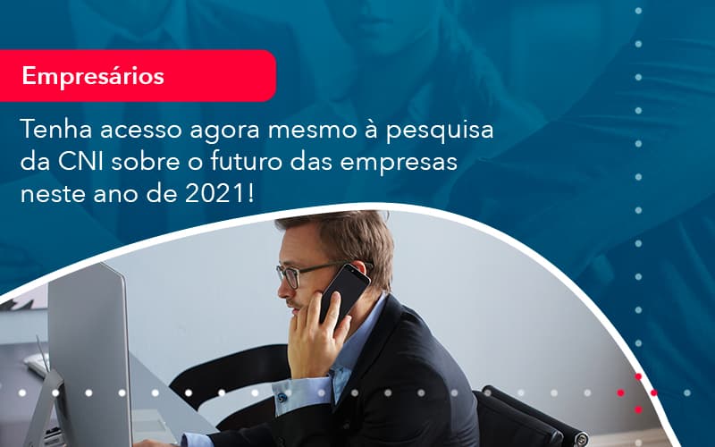 Tenha Acesso Agora Mesmo A Pesquisa Da Cni Sobre O Futuro Das Empresas Neste Ano De 2021 1 - Contabilidade em Estrela - RS | ZW Contabilidade