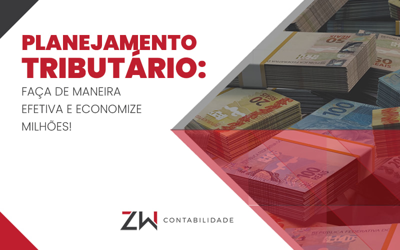 Planejamento Tributario Faca De Maneira Efetiva E Economize Milhoes Blog - Contabilidade em Estrela - RS | ZW Contabilidade